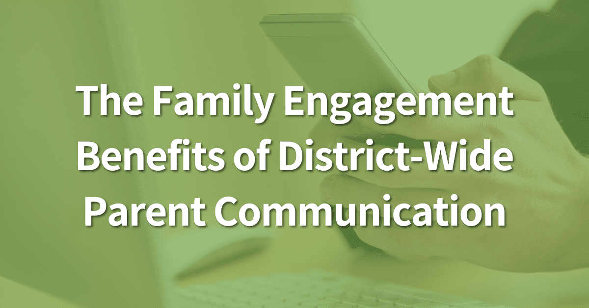 The Family Engagement Benefits of District-Wide Parent Communication